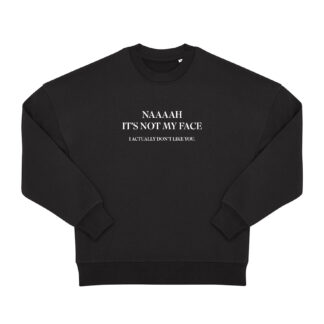 Felpa Girocollo "NAAAAH IT'S NOT MY FACE"