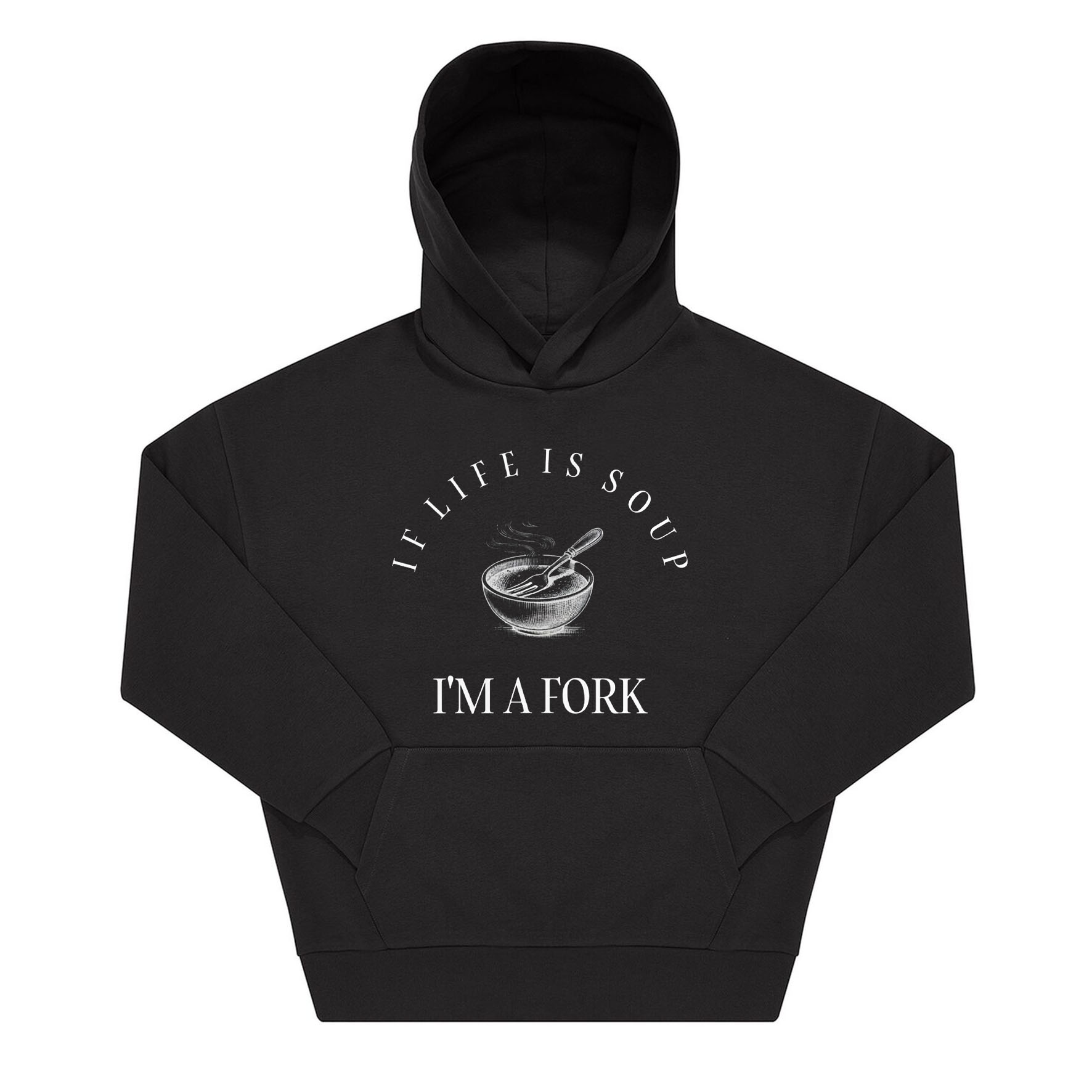Felpa Hoodie "IF LIFE IS SOUP, I AM A FORK" - immagine 2